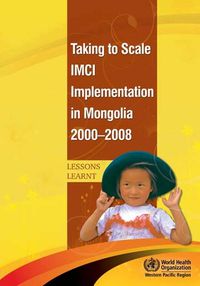 Cover image for Taking to Scale IMCI Implementation in Mongolia 2000-2008: Lessons Learnt