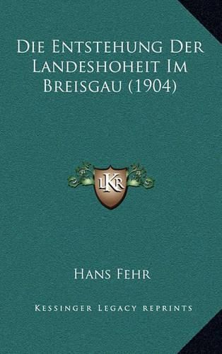 Cover image for Die Entstehung Der Landeshoheit Im Breisgau (1904)