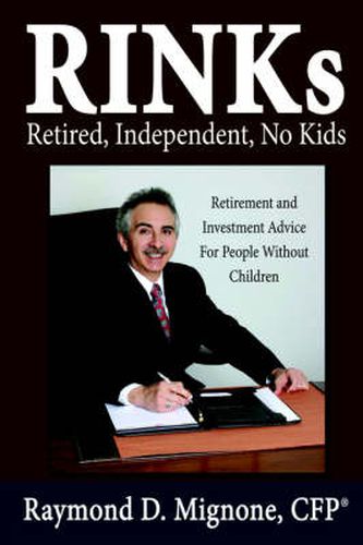 Cover image for Rinks Retired, Independent, No Kids: Retirement and Investment Advice for People Without Children