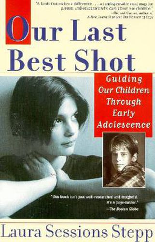 Cover image for Our Last Best Shot: Guiding our Children Through Early Adolescence