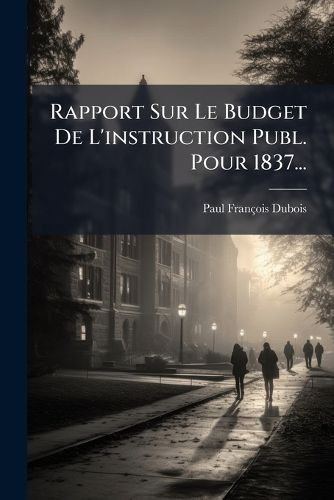 Cover image for Rapport Sur Le Budget de L'Instruction Publ. Pour 1837...