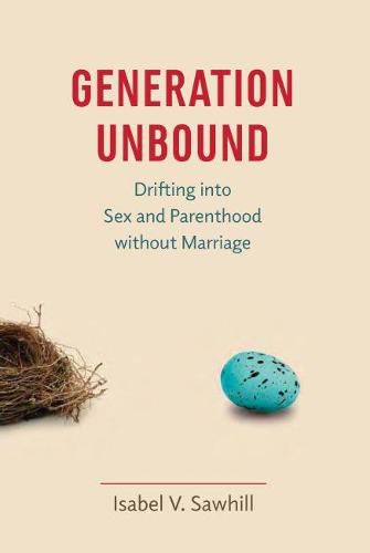 Cover image for Generation Unbound: Drifting into Sex and Parenthood without Marriage
