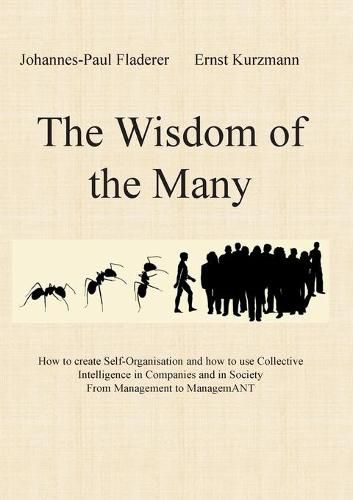 Cover image for The Wisdom of the Many: How to create Self-Organisation and how to use Collective Intelligence in Companies and in Society From Management to ManagemANT