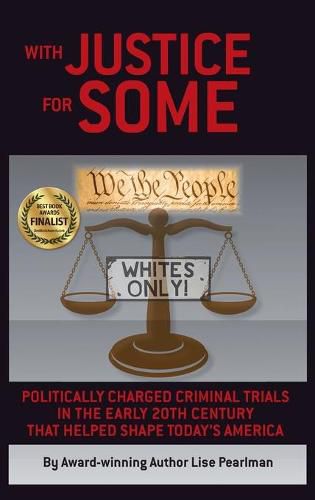 Cover image for With Justice for Some: Politically Charged Criminal Trials in the Early 20th Century That Helped Shape Today's America