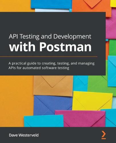 Cover image for API Testing and Development with Postman: A practical guide to creating, testing, and managing APIs for automated software testing