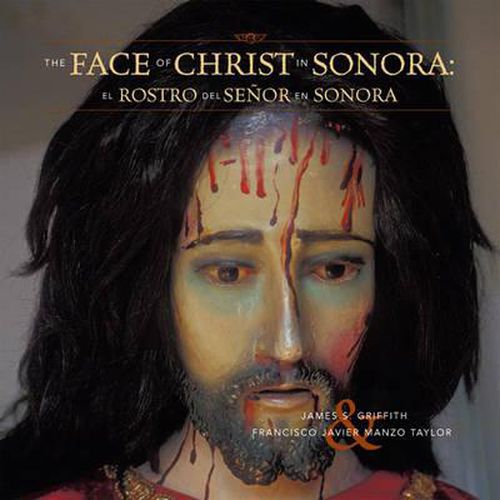 Cover image for The Face of Christ in Sonora/El Rostro del Senor En Sonora