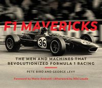 Cover image for F1 Mavericks: The Men and Machines that Revolutionized Formula 1 Racing