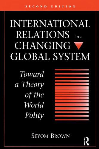 International Relations In A Changing Global System: Toward A Theory Of The World Polity, Second Edition
