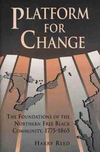 Cover image for Platform for Change: The Foundations of the Northern Free Black Community, 1775-1865