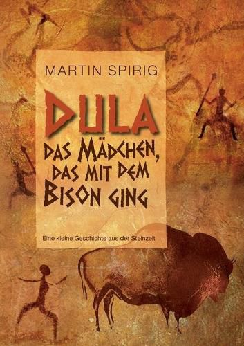 Cover image for Dula, das Madchen, das mit dem Bison ging: Eine kleine Geschichte aus der Steinzeit