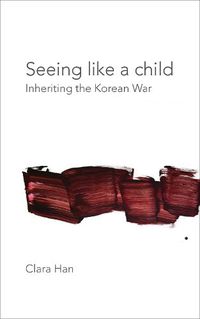 Cover image for Seeing Like a Child: Inheriting the Korean War