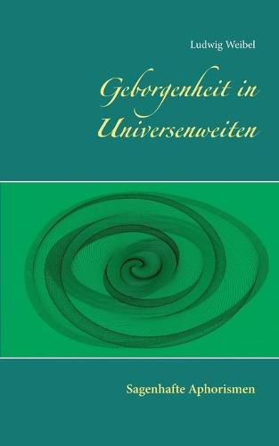 Cover image for Geborgenheit in Universenweiten: Sagenhafte Aphorismen