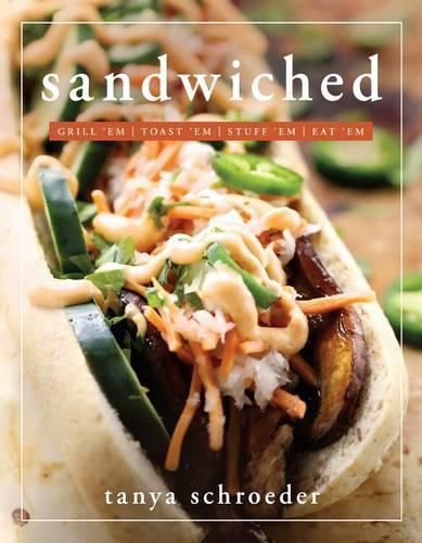 Cover image for Sandwiched: Grill 'Em, Toast 'Em, Eat 'em