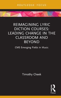 Cover image for Reimagining Lyric Diction Courses: Leading Change in the Classroom and Beyond: CMS Emerging Fields in Music
