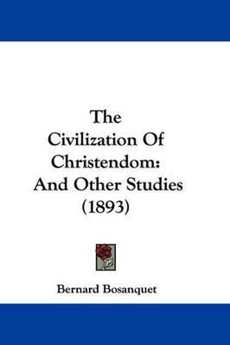 Cover image for The Civilization of Christendom: And Other Studies (1893)