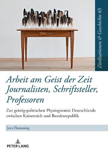 Cover image for Arbeit Am Geist Der Zeit: Journalisten, Schriftsteller, Professoren: Zur Geistigen Physiognomie Deutschlands Zwischen Kaiserreich Und Bundesrepublik