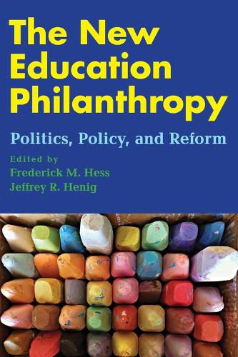 Cover image for The New Education Philanthropy: Politics, Policy, and Reform