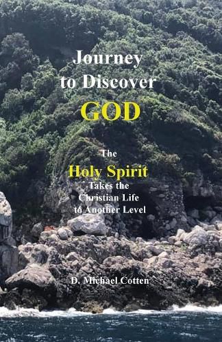 Cover image for Journey to Discover GOD: The Holy Spirit Takes the Christian Life to Another Level