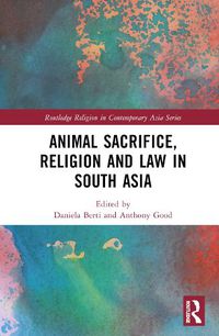 Cover image for Animal Sacrifice, Religion and Law in South Asia