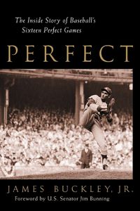 Cover image for Perfect: The Inside Story of Baseball's Sixteen Perfect Games