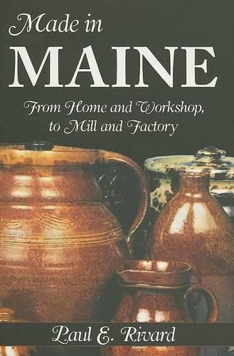 Made in Maine: From Home and Workshop to Mill and Factory