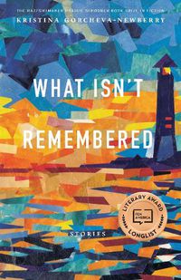 Cover image for What Isn't Remembered: Stories