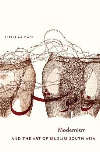 Cover image for Modernism and the Art of Muslim South Asia