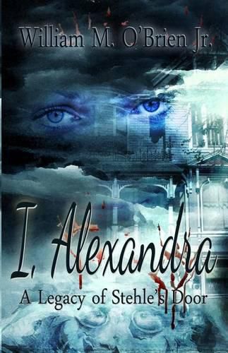 Cover image for I, Alexandra (a Legacy of Stehle's Door)