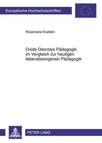 Cover image for Ovide Decrolys Paedagogik Im Vergleich Zur Heutigen Lebensbezogenen Paedagogik: Mit Besonderem Blick Auf Den Lebensbezogenen Ansatz Von Norbert Huppertz