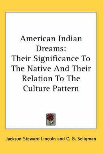 Cover image for American Indian Dreams: Their Significance to the Native and Their Relation to the Culture Pattern