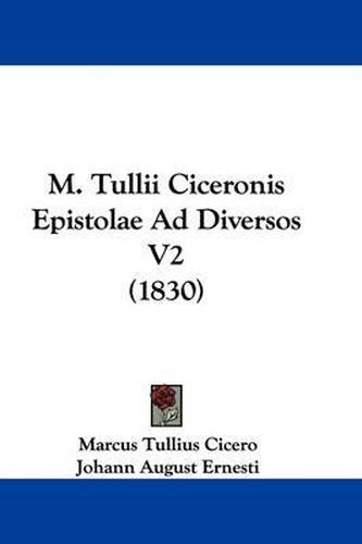 Cover image for M. Tullii Ciceronis Epistolae Ad Diversos V2 (1830)