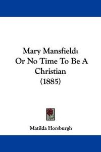 Cover image for Mary Mansfield: Or No Time to Be a Christian (1885)