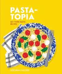 Cover image for Pasta-topia: 60+ twirl-tastic recipes