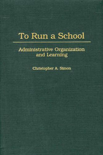 Cover image for To Run a School: Administrative Organization and Learning