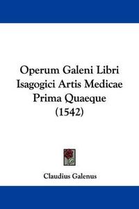 Cover image for Operum Galeni Libri Isagogici Artis Medicae Prima Quaeque (1542)