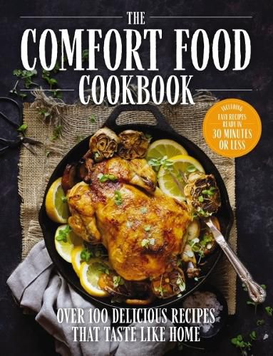 The Comfort Food Cookbook: Over 100 Delicious Recipes That Taste Like Home and Bring Warmth to Every Gathering (Comfort Food Cookbook, Soul Food, Potlucks, Winter Meals)