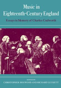 Cover image for Music in Eighteenth-Century England: Essays in Memory of Charles Cudworth