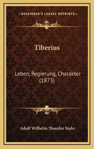 Cover image for Tiberius: Leben, Regierung, Charakter (1873)