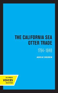 Cover image for The California Sea Otter Trade 1784-1848