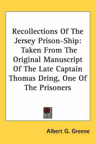 Cover image for Recollections of the Jersey Prison-Ship: Taken from the Original Manuscript of the Late Captain Thomas Dring, One of the Prisoners