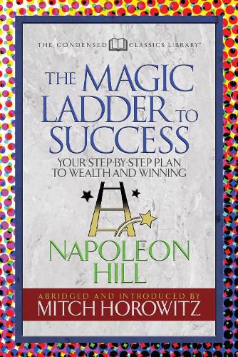 Cover image for The Magic Ladder to Success (Condensed Classics): Your-Step-By-Step Plan to Wealth and Winning