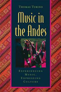 Cover image for Music in the Andes: Experiencing Music, Expressing Culture