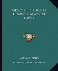 Cover image for Memoir of Thomas Thomson, Advocate (1854)