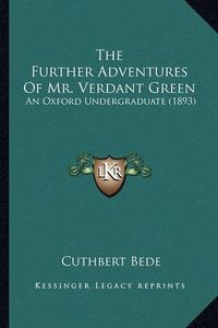 Cover image for The Further Adventures of Mr. Verdant Green: An Oxford Undergraduate (1893)