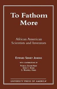 Cover image for To Fathom More: African American Scientists and Inventors