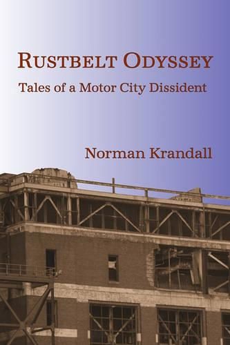 Cover image for Rustbelt Odyssey: Tales of a Motor City Dissident