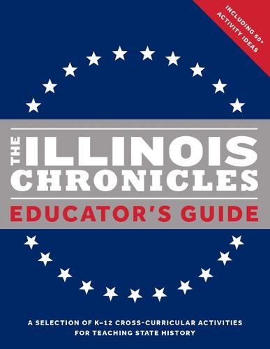 Cover image for The Illinois Chronicles Educator's Guide: A Selection of K-12 Cross-Curricular Activities for Teaching State History.