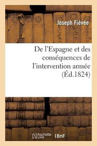 Cover image for de l'Espagne Et Des Consequences de l'Intervention Armee: Avec Un Avertissement Nouveau Et Des Notes Sur Les Resultats Connus Jusqu'a Ce Jour