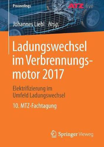 Cover image for Ladungswechsel Im Verbrennungsmotor 2017: Elektrifizierung Im Umfeld Ladungswechsel 10. Mtz-Fachtagung