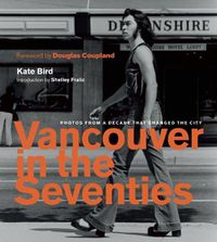 Cover image for Vancouver in the Seventies: Photos from a Decade that Changed the City